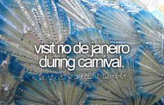 Visit Rio de Janeiro during Carnival.