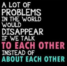 Exactly! When I have issues I being it to the person....more need to grow up and do the same. Your not hurting my feelings by telling me. You do anger me by saying things in front of my child or to my child then act like those words you said which clearly refer to his parent weren't about his parent....