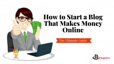 How to Start a Blog That Makes Money Online - The Ultimate Guide  - BloggerRama